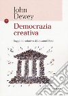 Democrazia creativa libro di Dewey John