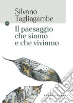 Il paesaggio che siamo e che viviamo libro