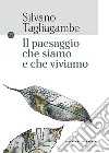 Il paesaggio che siamo e che viviamo libro