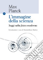 L'immagine della scienza. Saggi sulla fisica moderna libro