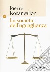 La società dell'uguaglianza libro di Rosanvallon Pierre