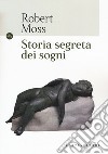 Storia segreta dei sogni libro di Moss Robert