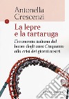 La lepre e la tartaruga. L'economia italiana dal boom degli anni Cinquanta alla crisi dei giorni nostri libro