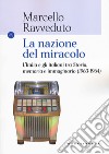 La nazione del miracolo. L'Italia e gli italiani tra storia, memoria e immaginario (1963-1964) libro