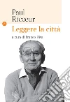 Leggere la città. Quattro testi di Paul Ricoeur libro di Ricoeur Paul; Riva F. (cur.)