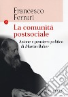 La comunità postsociale. Azione e pensiero politico di Martin Buber libro di Ferrari Francesco