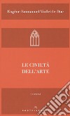 Le civiltà dell'arte libro di Viollet-Le-Duc Eugène Emmanuel