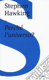 Perché l'universo? libro