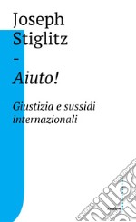 Aiuto! Giustizia e sussidi internazionali libro