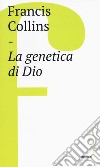 La genetica di Dio libro di Collins Francis S.