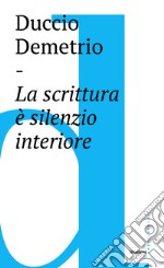 La scrittura è silenzio interiore libro