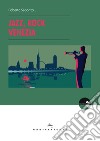 Jazz, rock, Venezia libro di Saporito Roberto