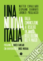 Una nuova Italia. Dalla comunicazione ai risultati, un'analisi delle elezioni del 4 marzo libro