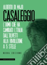 Casaleggio. L'uomo che ha cambiato l'Italia: dall'Olivetti alla rivoluzione a 5 stelle libro