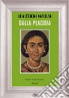 Galla Placidia libro di Storoni Mazzolani Lidia