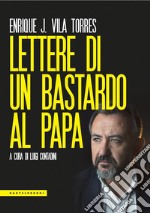 Lettere di un bastardo al papa libro