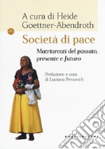 Società di pace. Matriarcati del passato, presente e futuro