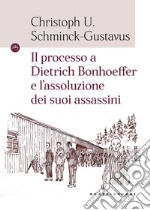 Il processo a Dietrich Bonhoeffer e l'assoluzione dei suoi assassini