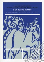 Der blaue reiter. Il cavaliere azzurro: affinità spirituali e poetiche libro