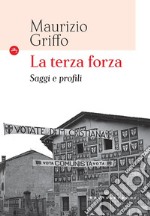 La terza forza. Saggi e profili libro