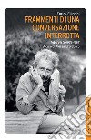 Frammenti di una conversazione interrotta. Interviste 1976-1987 libro