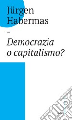 Democrazia o capitalismo? Gli Stati-nazione nel capitalismo globalizzato libro