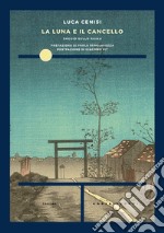 La luna e il cancello. Saggio sullo haiku