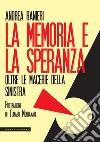 La memoria e la speranza. Oltre le macerie della sinistra libro di Ranieri Andrea