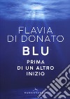 Blu. Prima di un altro inizio libro di Di Donato Flavia