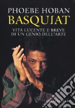 Basquiat. Vita lucente e breve di un genio dell'arte