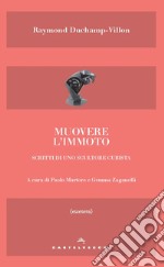 Muovere l'immoto. Scritti di uno scultore cubista libro