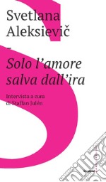 Solo l'amore salva dall'ira libro