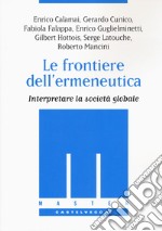 Le frontiere dell'ermeneutica. Interpretare la società globale libro