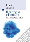 Il dettaglio e l'infinito. Roth, Yehoshua e Salter libro