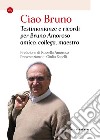 Ciao Bruno. Testimonianze e ricordi per Bruno Amoroso amico, collega, maestro libro