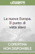 La nuova Europa. Il punto di vista slavo