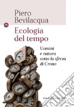 Ecologia del tempo. Uomini e natura sotto la sferza di Crono libro