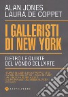 I galleristi di New York. Dietro le quinte del mondo dell'arte libro