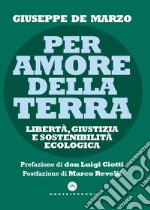 Per amore della terra. Libertà, giustizia e sostenibilità ecologica libro