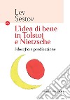 L'idea di bene in Tolstoj e Nietzsche. Filosofia e predicazione libro di Sestov Lev