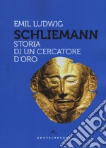 Schliemann. Storia di un cercatore d'oro libro