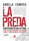 La preda. Confessioni di una vittima. Nuova ediz. libro di Camuso Angela