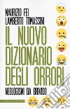 Il nuovo dizionario degli orrori. Neologismi da brivido libro di Fei Maurizio Tomassini Lamberto