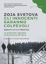 Gli innocenti saranno colpevoli. Appunti di un'idealista. La giustizia ingiusta nella Russia di Putin libro