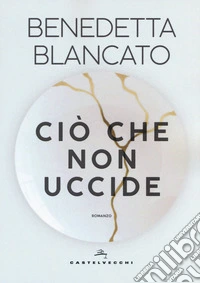 Ciò che non uccide libro