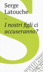 I nostri figli ci accuseranno? libro