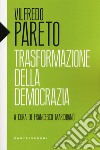 Trasformazione della democrazia libro di Pareto Vilfredo Marchianò F. (cur.)