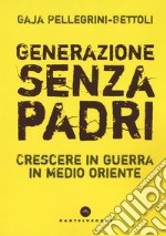 Generazione senza padri. Crescere in guerra in Medio Oriente