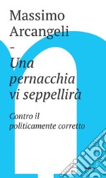 Una pernacchia vi seppellirà. Contro il politicamente corretto libro