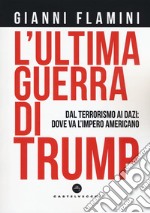 L'ultima guerra di Trump. Dal terrorismo ai dazi: dove va l'impero americano libro